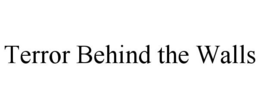 TERROR BEHIND THE WALLS trademark