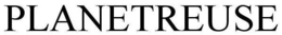 PLANETREUSE trademark