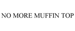 NO MORE MUFFIN TOP trademark