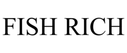FISH RICH trademark