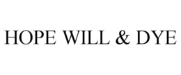 HOPE WILL & DYE trademark
