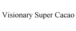 VISIONARY SUPER CACAO trademark