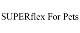 SUPERFLEX FOR PETS trademark