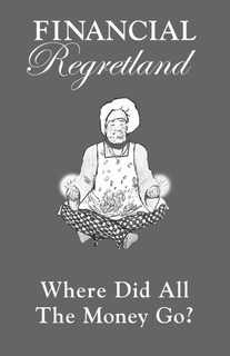 FINANCIAL REGRETLAND WHERE DID ALL THE MONEY GO? trademark