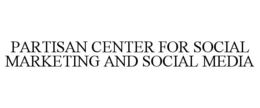 PARTISAN CENTER FOR SOCIAL MARKETING AND SOCIAL MEDIA trademark