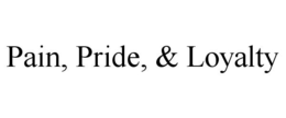 PAIN, PRIDE, & LOYALTY trademark
