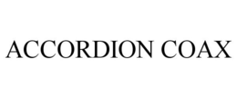 ACCORDION COAX trademark