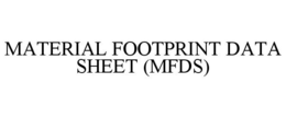 MATERIAL FOOTPRINT DATA SHEET (MFDS) trademark