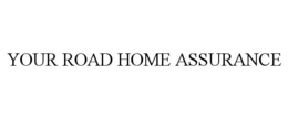 YOUR ROAD HOME ASSURANCE trademark