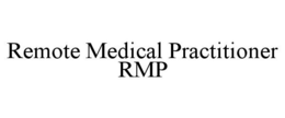 REMOTE MEDICAL PRACTITIONER RMP trademark