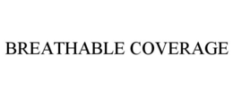 BREATHABLE COVERAGE trademark
