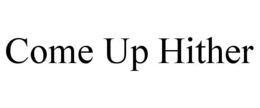 COME UP HITHER trademark