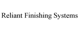 RELIANT FINISHING SYSTEMS trademark