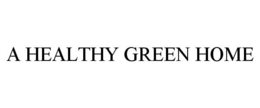 A HEALTHY GREEN HOME trademark