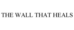 THE WALL THAT HEALS trademark