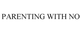PARENTING WITH NO trademark