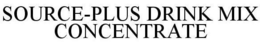 SOURCE-PLUS DRINK MIX CONCENTRATE trademark