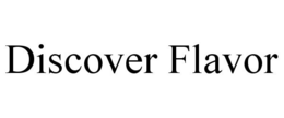 DISCOVER FLAVOR trademark