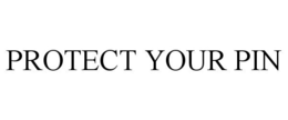 PROTECT YOUR PIN trademark