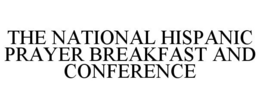 THE NATIONAL HISPANIC PRAYER BREAKFAST AND CONFERENCE trademark