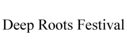 DEEP ROOTS FESTIVAL trademark