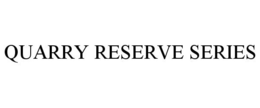 QUARRY RESERVE SERIES trademark