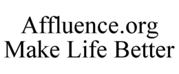 AFFLUENCE.ORG MAKE LIFE BETTER trademark