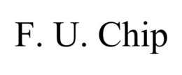 F. U. CHIP trademark