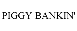 PIGGY BANKIN' trademark