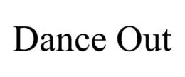 DANCE OUT trademark