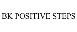 BK POSITIVE STEPS trademark