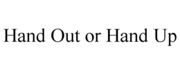 HAND OUT OR HAND UP trademark