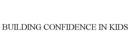 BUILDING CONFIDENCE IN KIDS trademark