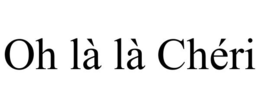 OH LÀ LÀ CHÉRI trademark