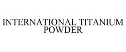 INTERNATIONAL TITANIUM POWDER trademark