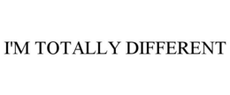 I'M TOTALLY DIFFERENT trademark