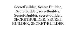 SECRETBUILDER, SECRET BUILDER, SECRETBUILDER, SECRETBUILDER, SECRET-BUILDER, SECRET-BUILDER, SECRETBUILDER, SECRET BUILDER, SECRET-BUILDER trademark