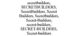 SECRETBUILDERS, SECRETBUILDERS, SECRETBUILDERS, SECRET BUILDERS, SECRETBUILDERS, SECRET-BUILDERS, SECRET-BUILDERS, SECRET-BUILDERS, SECRET-BUILDERS trademark