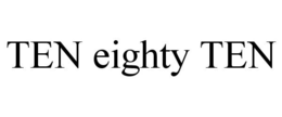TEN EIGHTY TEN trademark