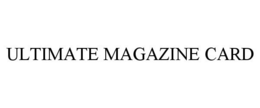 ULTIMATE MAGAZINE CARD trademark
