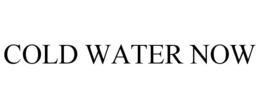 COLD WATER NOW trademark