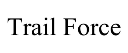 TRAIL FORCE trademark