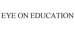EYE ON EDUCATION trademark