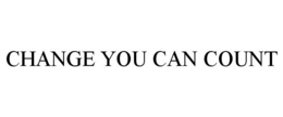 CHANGE YOU CAN COUNT trademark