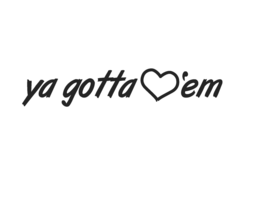 YA GOTTA 'EM trademark
