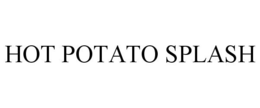 HOT POTATO SPLASH trademark
