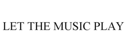 LET THE MUSIC PLAY trademark