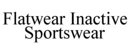 FLATWEAR INACTIVE SPORTSWEAR trademark