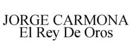JORGE CARMONA EL REY DE OROS trademark