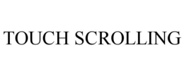 TOUCH SCROLLING trademark